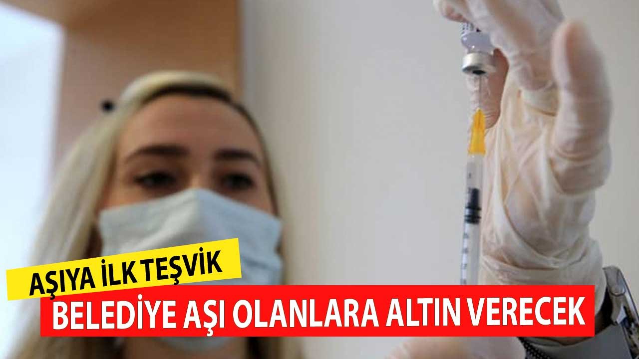 Aşıya İlk Teşvik Belediyeden! Aşısını Olanlara Çekilişle Altın Verilecek