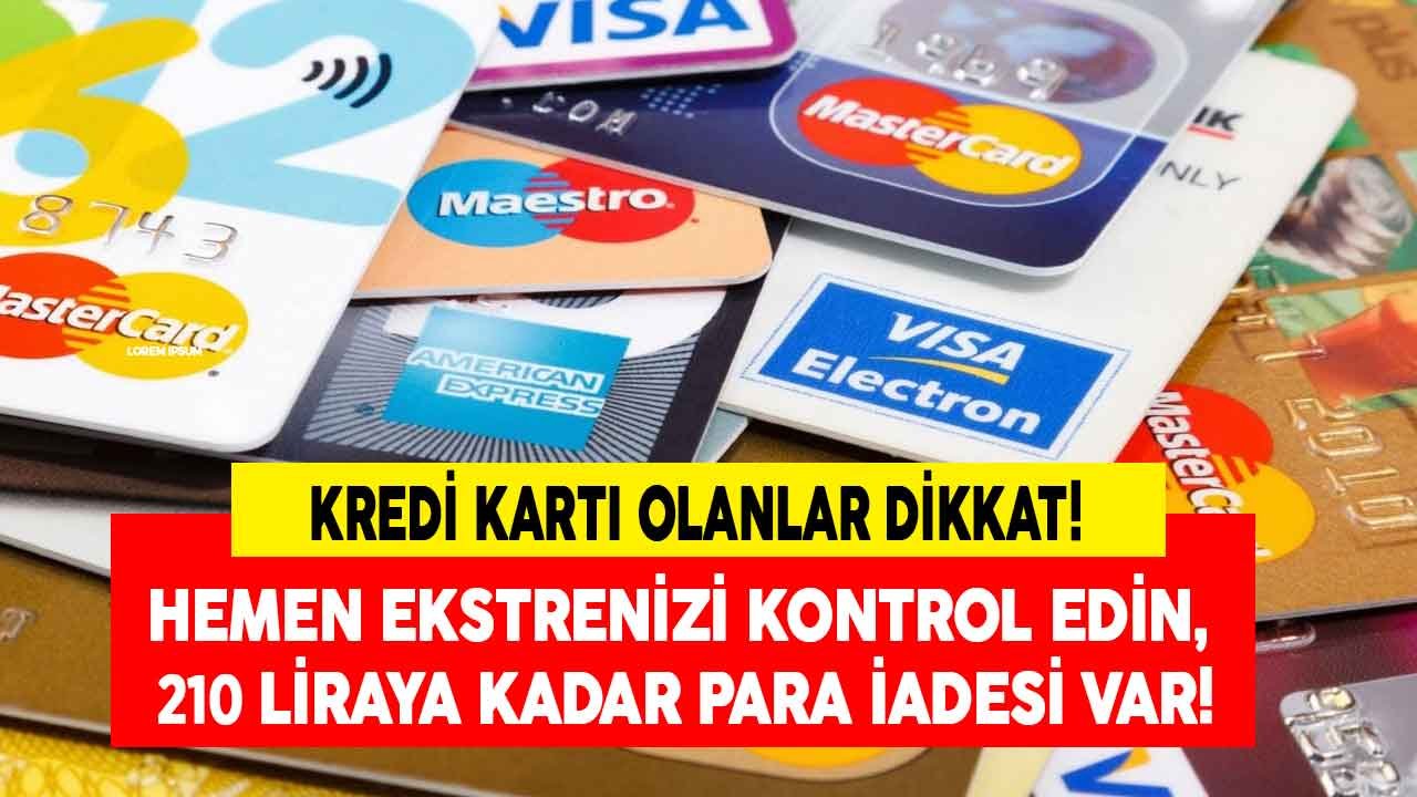 Kredi Kartı Olanlara Kritik Ekstre Uyarısı: Hemen Kontrol Edin 210 Liraya Kadar Para İadesi Yapılıyor