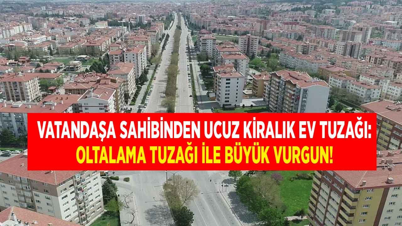 Sahibinden Ucuz Kiralık Ev İlanları ile Kaparo Vurgunu Hortladı! Ev Arayanlar Aman Dikkat