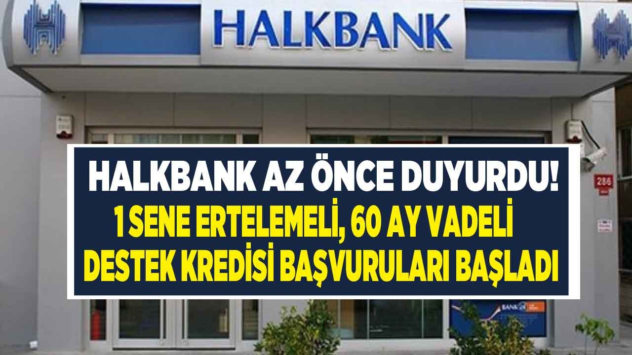5 Farklı Paket Az Önce Duyuruldu! Halkbank 1 Sene Ertelemeli 60 Ay Vadeli Destek Kredisi Başvuruları Başladı