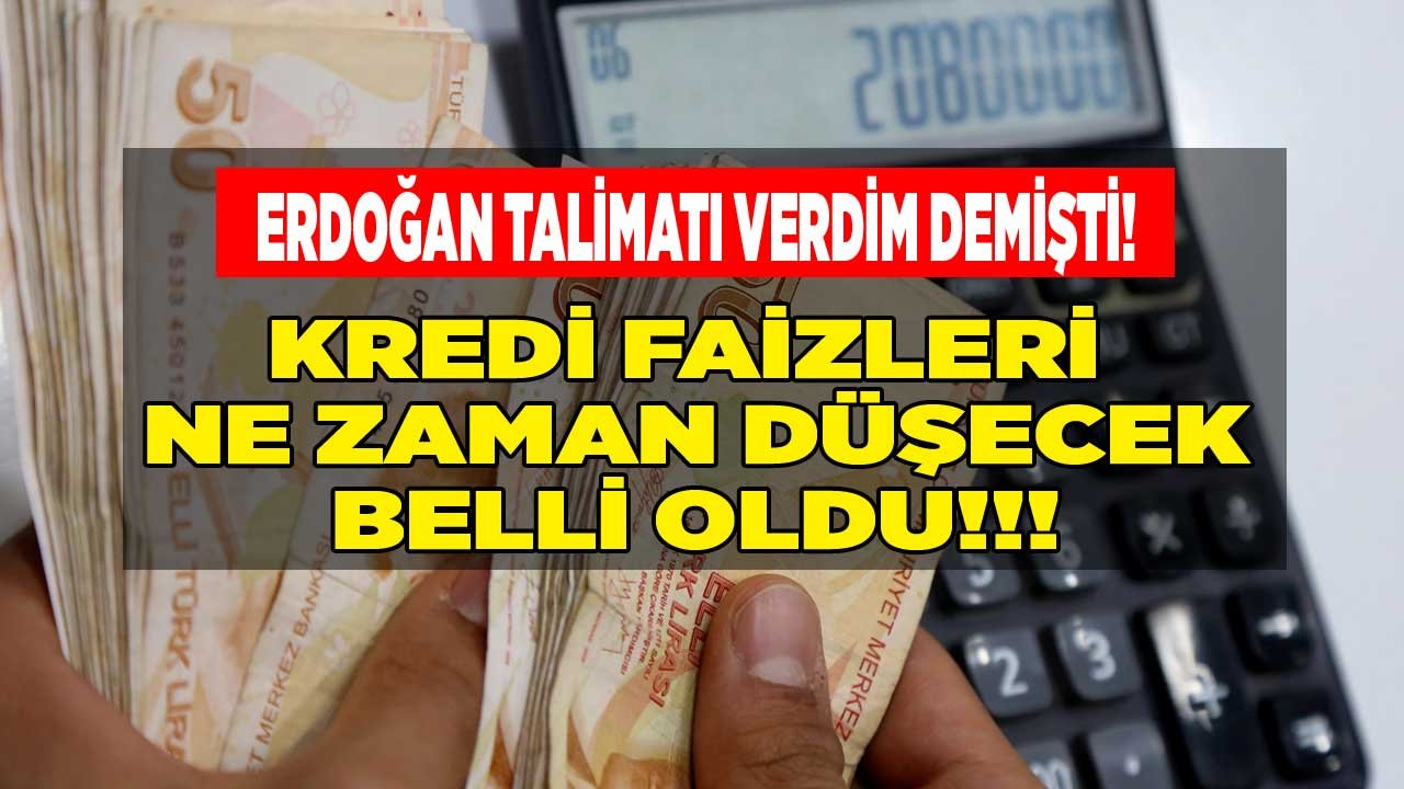 Cumhurbaşkanı Erdoğan Talimat Verdim Demişti! Kredi Faiz Oranları Ne Zaman Düşecek?