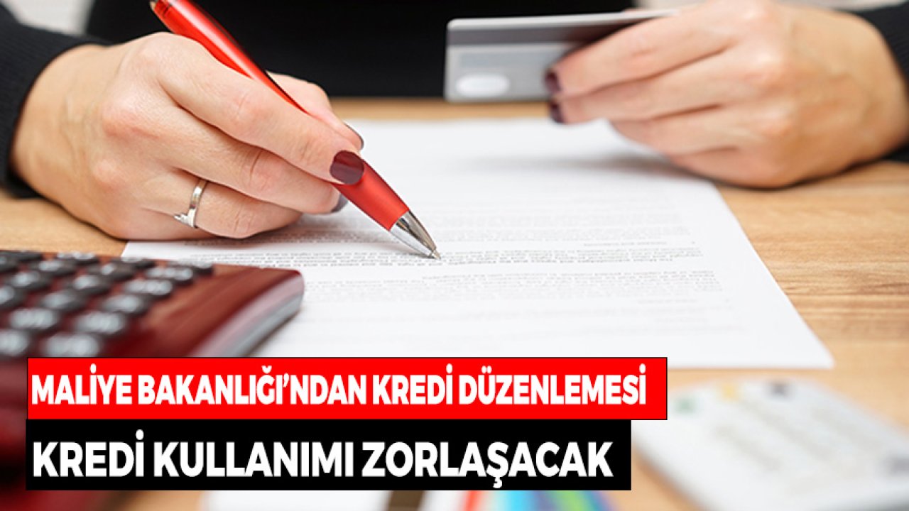 Maliye Bakanlığı'ndan Kredi Hamlesi! Herkes Kullanamayacak Değişiyor