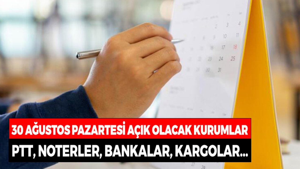 30 Ağustos Pazartesi PTT, Noter, Kargolar, Bankalar, Okullar Açık Olacak Mı?