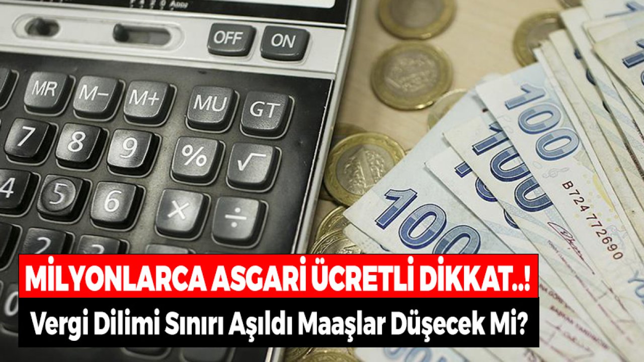 Milyonlarca Asgari Ücretli Dikkat! Vergi Dilimi Sınırı Aşıldı Maaşlar Düşecek Mi?