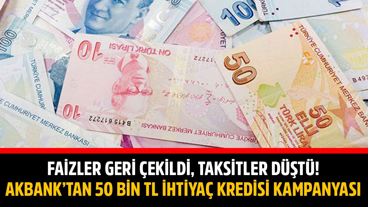 Faizler Geri Çekildi, Taksitler Düştü! Akbank'tan 50 Bin TL İhtiyaç Kredisi Kampanyası!