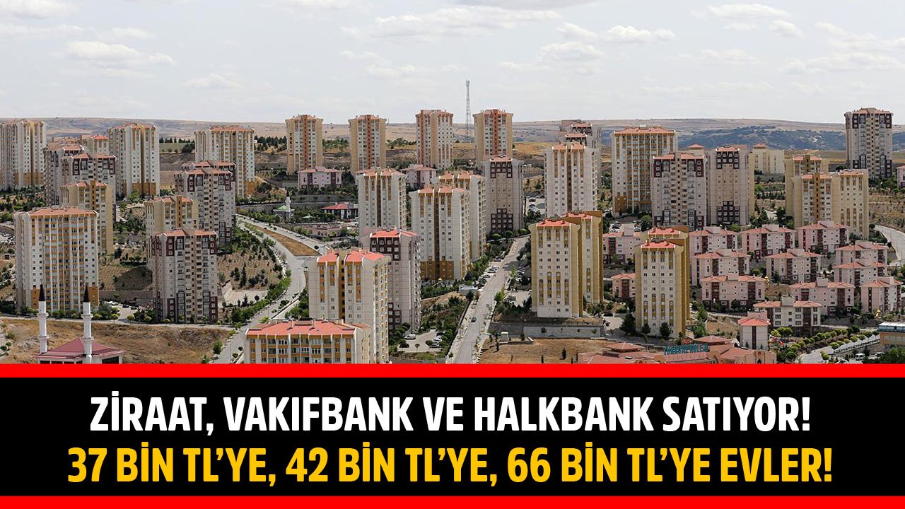 Ziraat Bankası, Vakıfbank Ve Halkbank'tan 37 Bin TL'ye, 42 Bin TL'ye, 66 Bin TL'ye Satılık Kelepir Konutlar