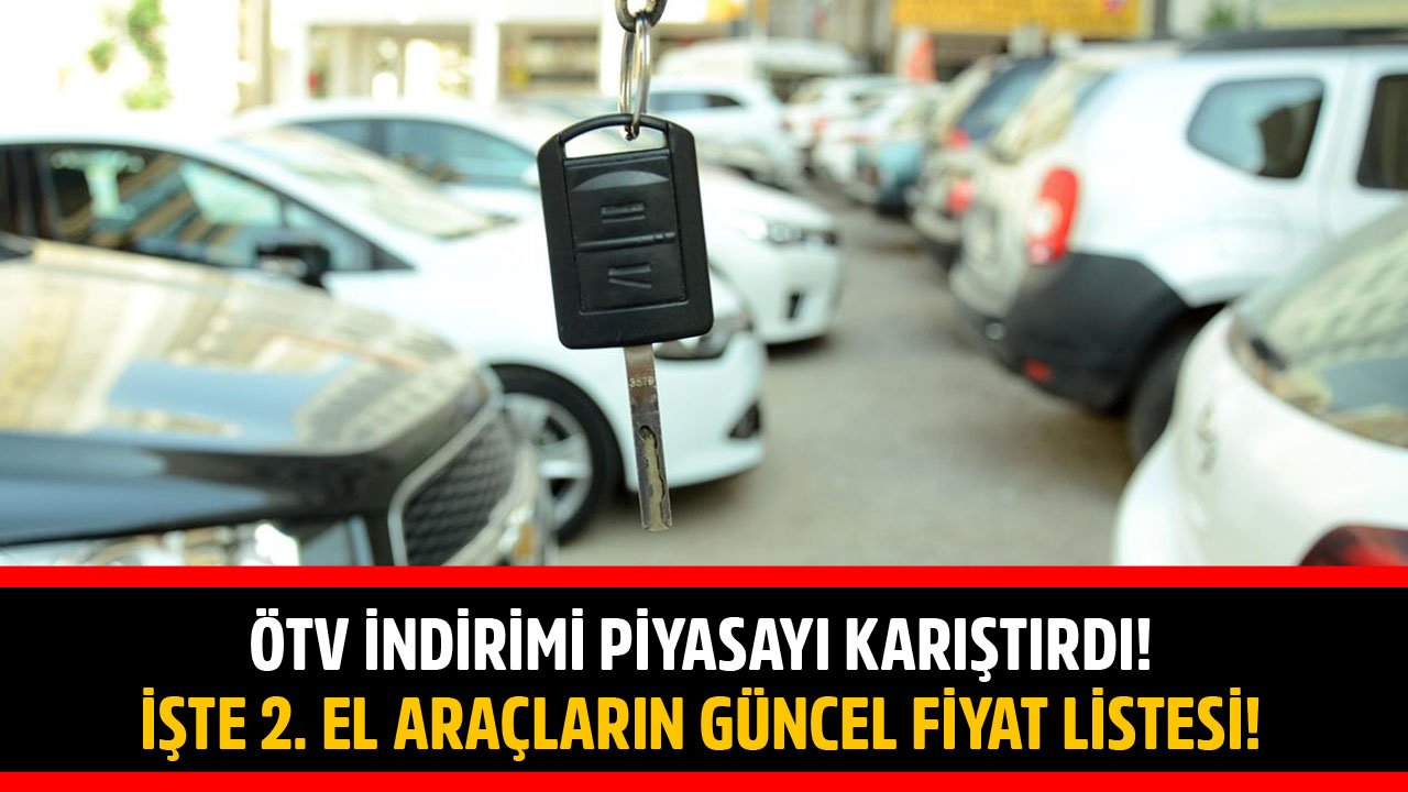 ÖTV İndirimi Piyasayı Karıştırdı! İşte 2. El Araçların Model Model Güncel Fiyat Listesi!