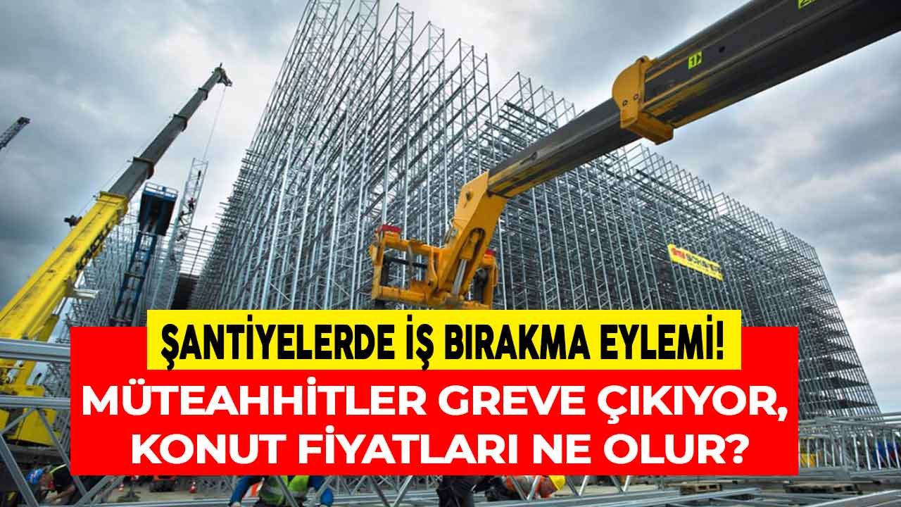 Şantiyelerde İş Bırakma Eylemi! Müteahhitler 2 Eylül'de Grevde, Konut Fiyatları Nasıl Etkilenecek?