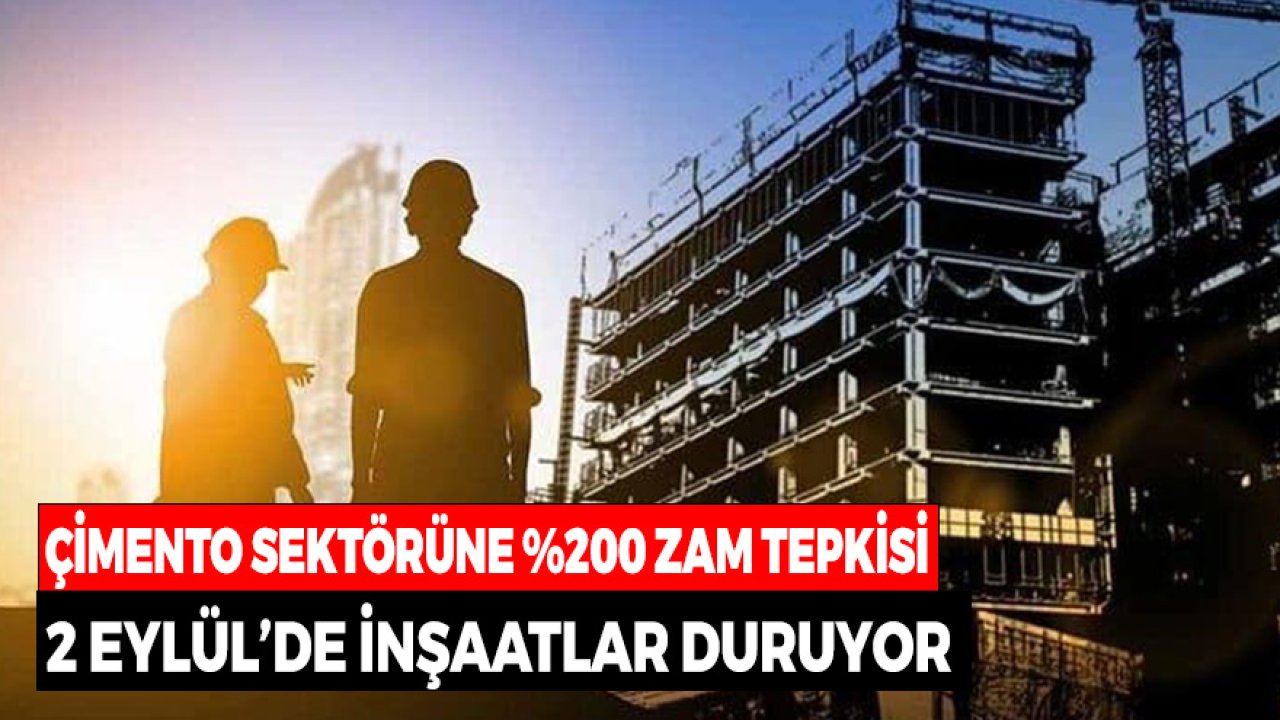 Çimento Sektörüne Yüzde 200 Zam Tepkisi! 2 Eylül'de İnşaatlar Duruyor