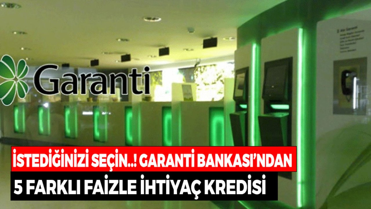 İstediğinizi Seçin! Garanti'den 5 Farklı Faizle İhtiyaç Kredisi