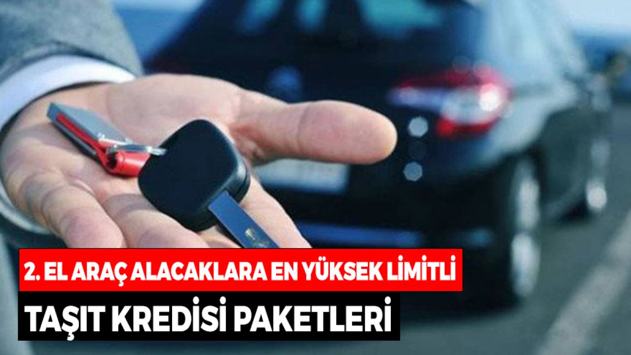 2. El Araba Alacaklara Yüksek Limitli Taşıt Kredisi! İşte Şartlar
