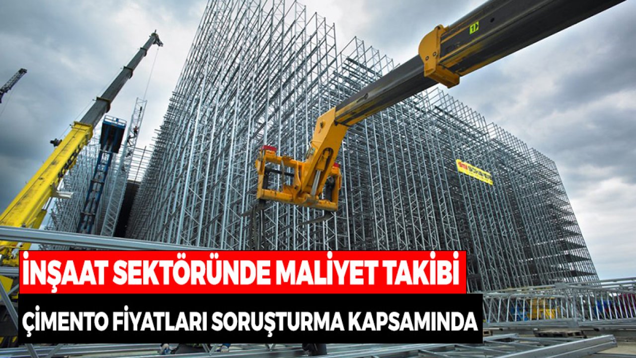 İnşaat Sektöründe Maliyet Takibi! Çimento Fiyatları Soruşturma Kapsamında