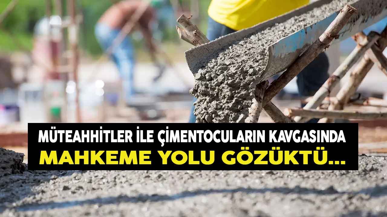 Müteahhitler ile Çimentocuların Kavgasında Mahkeme Yolu Gözüktü!