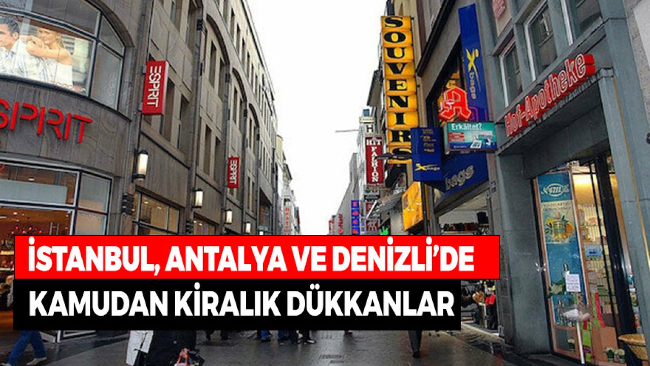 İstanbul, Denizli, Antalya'da Kamudan Kiralık Dükkanlar