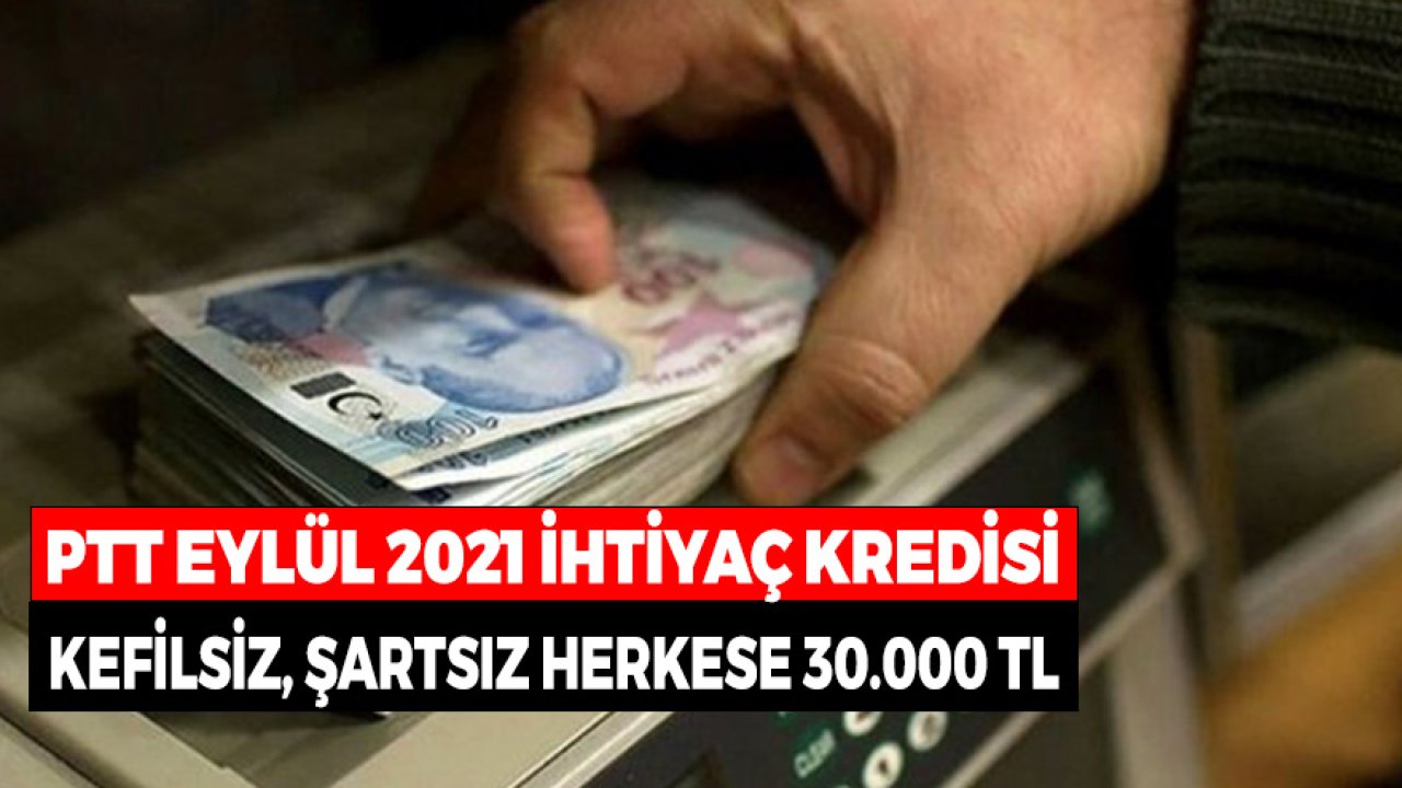 PTT İhtiyaç Kredisi! Kefilsiz, Şartsız Herkese 30.000 TL ile Sınırlı