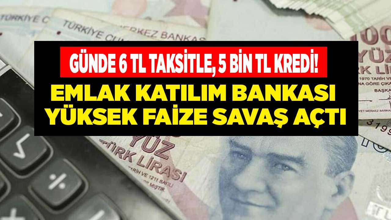 Emlak Katılım Bankası Yüksek Faize Savaş Açtı! Günde 6 TL Taksitle 5 Bin Lira Nakit Para