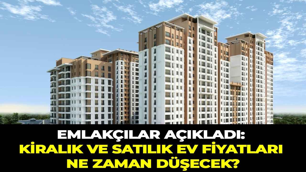 Emlakçılar Merak Edilen Soruyu Yanıtladı: Ev Fiyatları Düşer Mi, Kiralar Ne Zaman Düşecek?