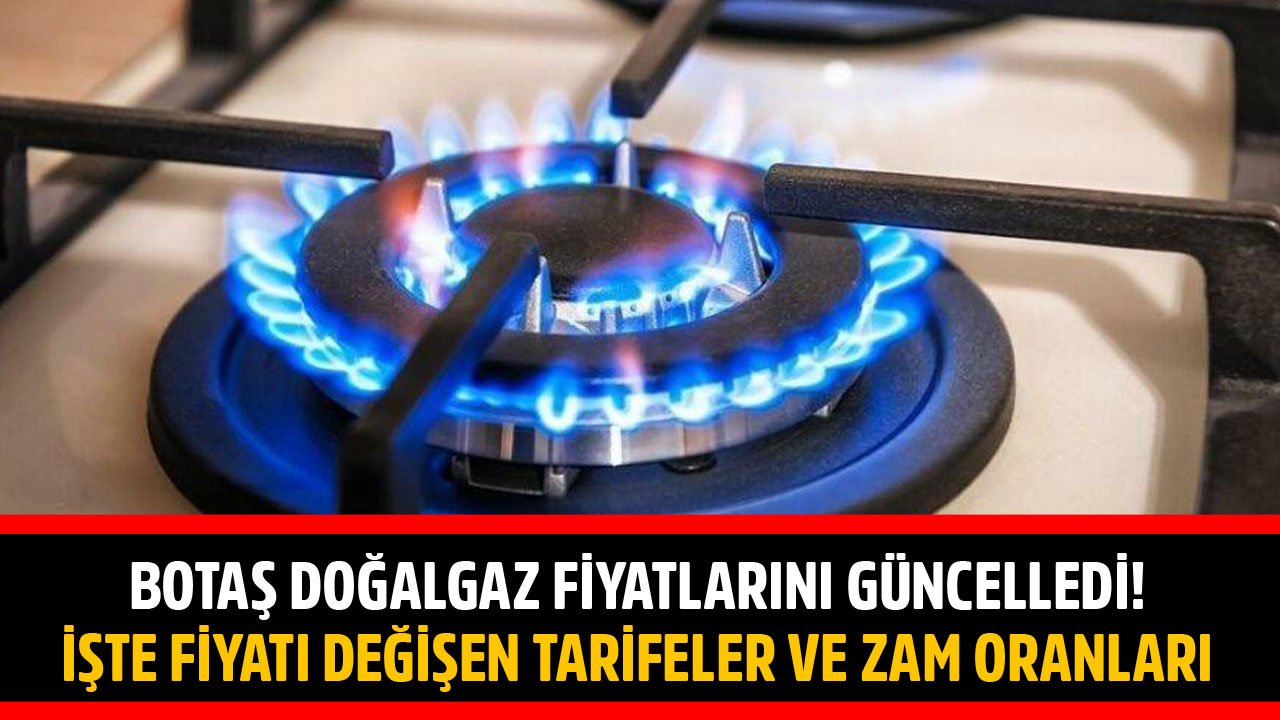 BOTAŞ Doğalgaz Fiyatlarını Güncelledi! İşte Eylül Ayında Fiyatı Değişen Tarifeler Ve Zam Oranları!