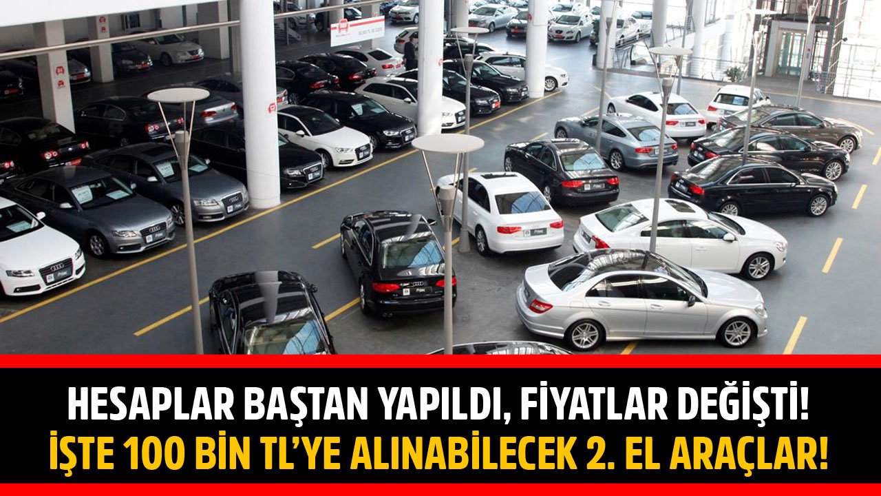 Otomobilde Hesaplar Baştan Yapıldı, Fiyatlar Değişti! İşte 100 Bin TL'ye Satın Alınabilecek 2. El Araçlar