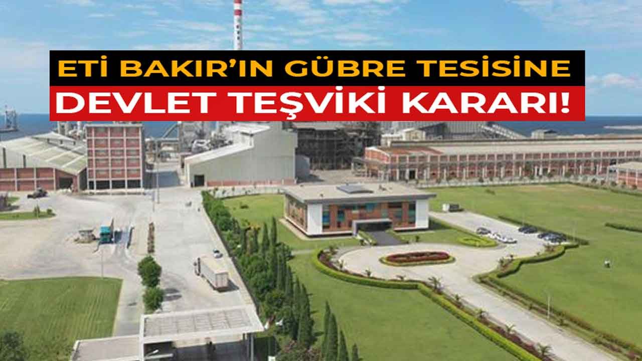 Samsun Eti Bakır Gübre Tesisi İçin Devlet Teşviki Kararı Resmi Gazete'de!