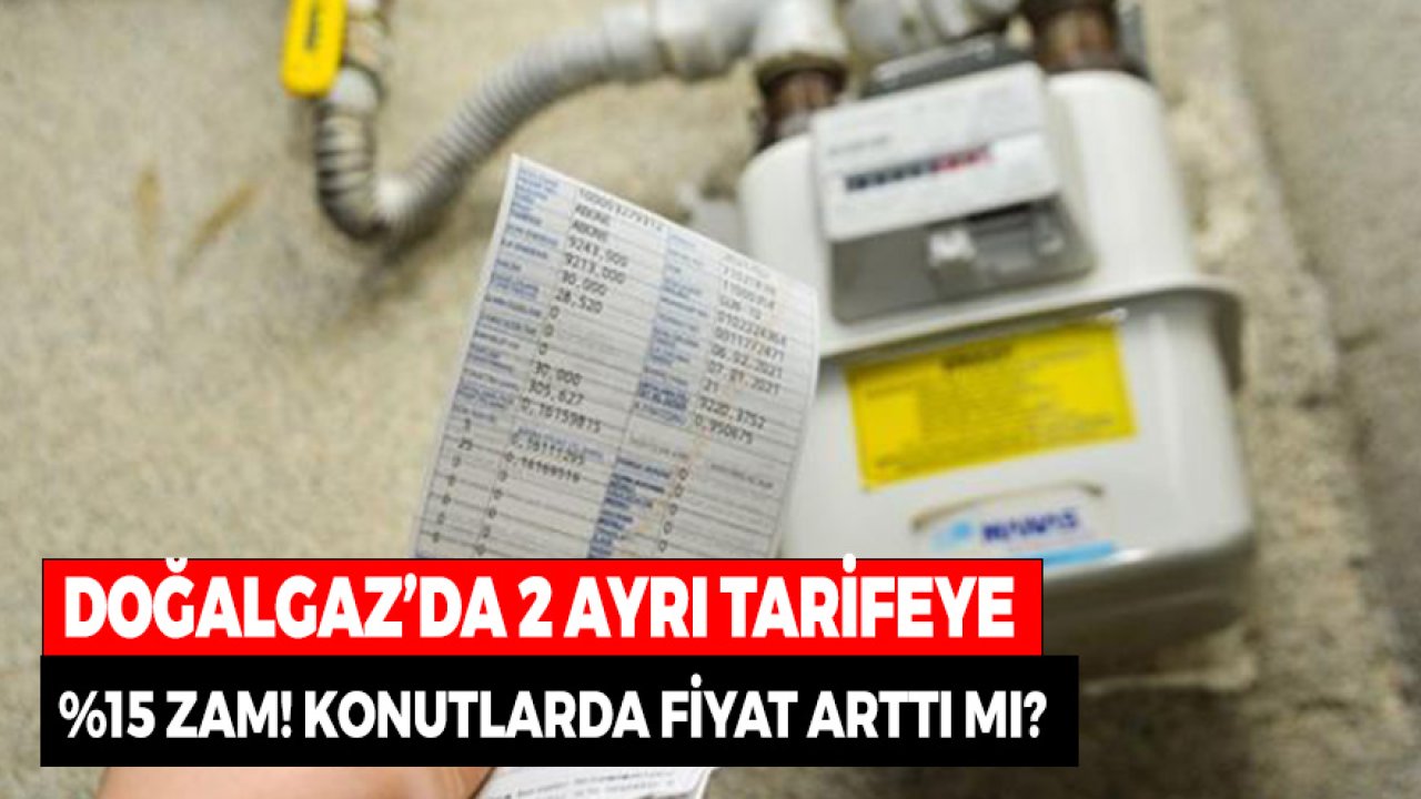 Doğalgaz'da İki Tarifede Geçerli Yüzde 15 Zam! Konutlarda Faturalar Artacak Mı?