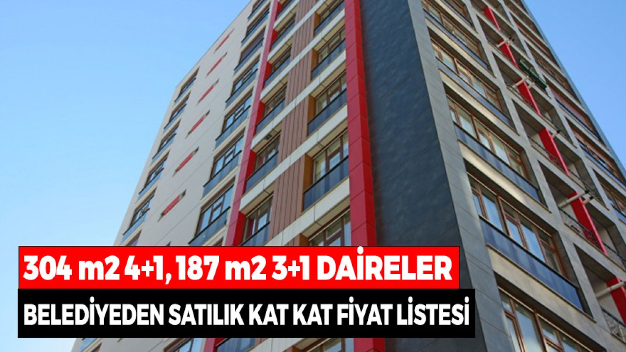 304 m2 4+1, 187 m2 3+1 Daireler Belediyeden Satılık! Kat Kat Fiyat Listesi