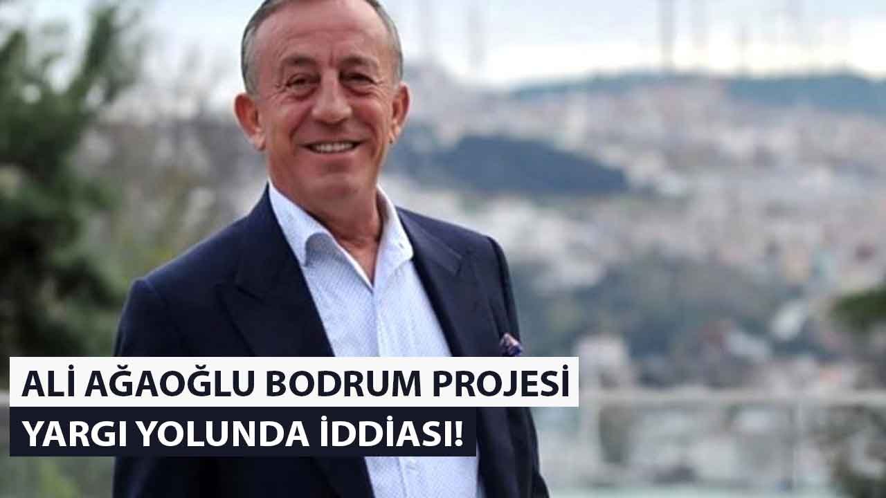 Ali Ağaoğlu ve Besim Tibuk Milas Projesi İle Yargı Yolunda İddiası! Bodrum Projesi İptal Edilir Mi?