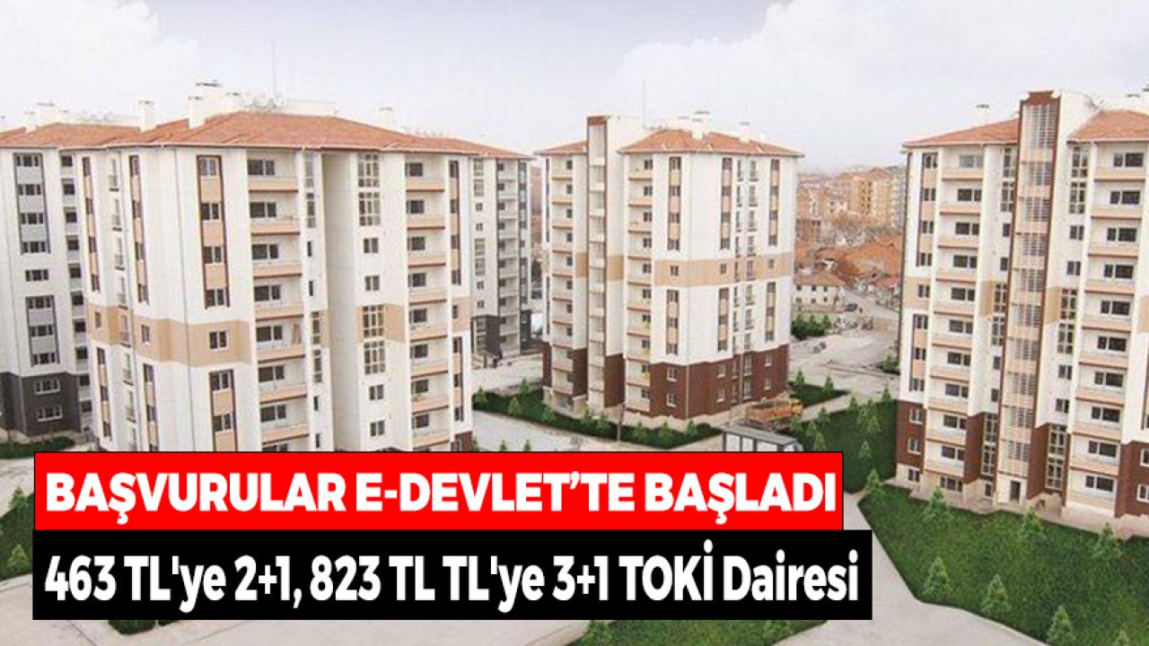 Başvurular e-Devlet'ten! 463 TL'ye 2+1, 823 TL TL'ye 3+1 TOKİ Dairesi