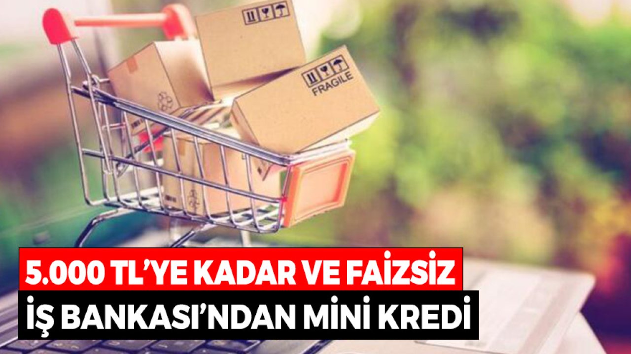 Okul, Muftak, Eşya Alışverişlerinize Yüzde 0 Faizli 5000 TL İş Bankası Kredisi
