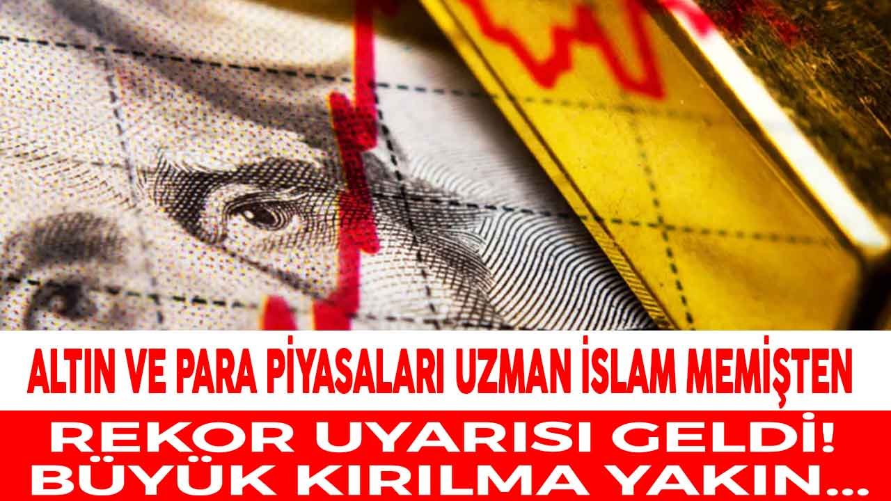 Yeni Rekor Uyarısı Geldi! İslam Memiş'ten Son Dakika Altın ve Dolar Yorumu Analizi: Büyük Kırılma Yakın
