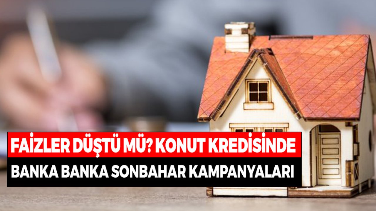 Faizler Düştü Mü? Sonbahar Kampanyalarıyla Banka Banka Konut Kredisi Maliyetleri