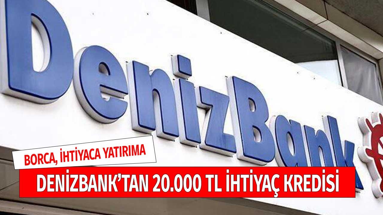 Denizbank'tan 20.000 TL! Borçlara, İhtiyaçlara, Yatırıma