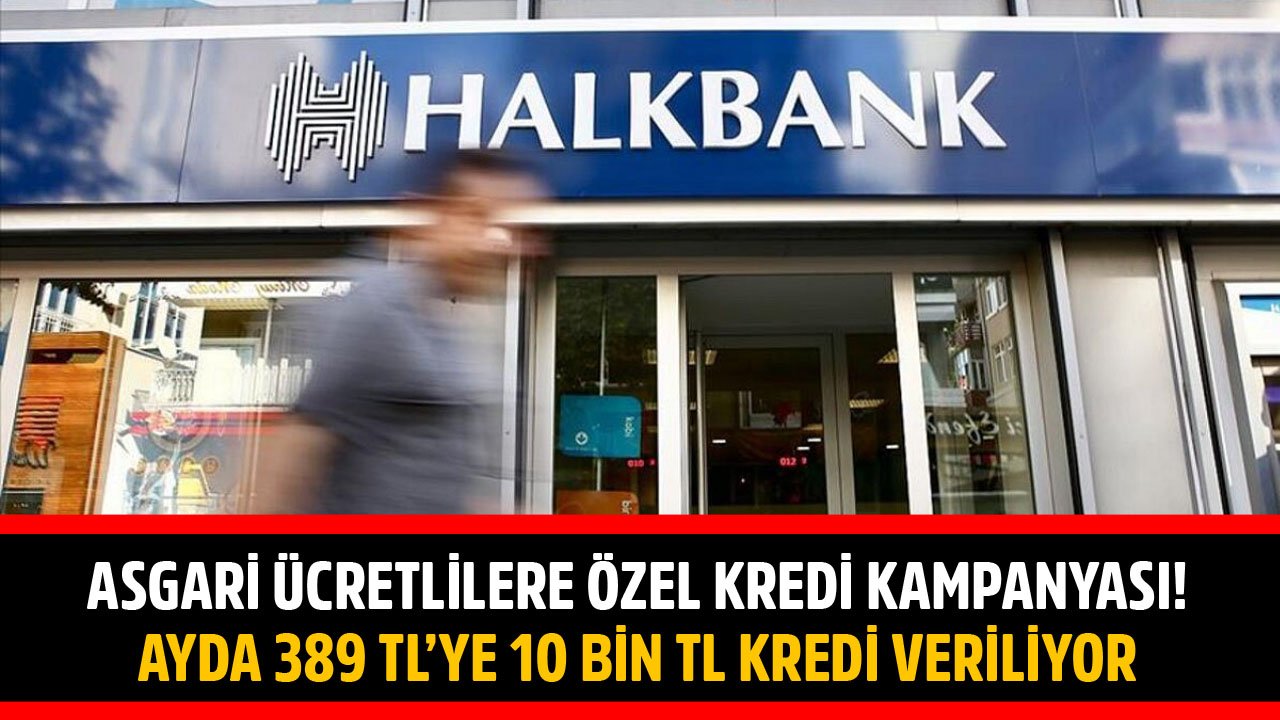 Asgari Ücretlilere Özel Kredi Kampanyası! Halkbank 389 TL Taksitle 10 Bin TL İhtiyaç Kredisi Vermeye Başladı!