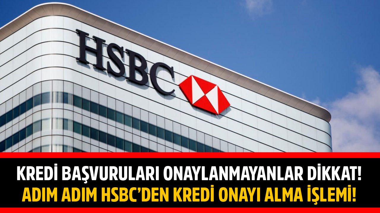 Kredi Başvuruları Onaylanmayanlar Dikkat! Adım Adım HSBC'den 25 Bin TL İhtiyaç Kredisi Başvurusu Yapıp Onay Alma!