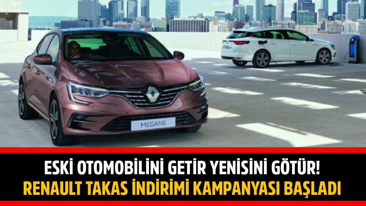 Eski Otomobilini Getir Yeni Otomobilini İndirimle Götür! Renault Takas İndirimi Kampanyası Başladı!