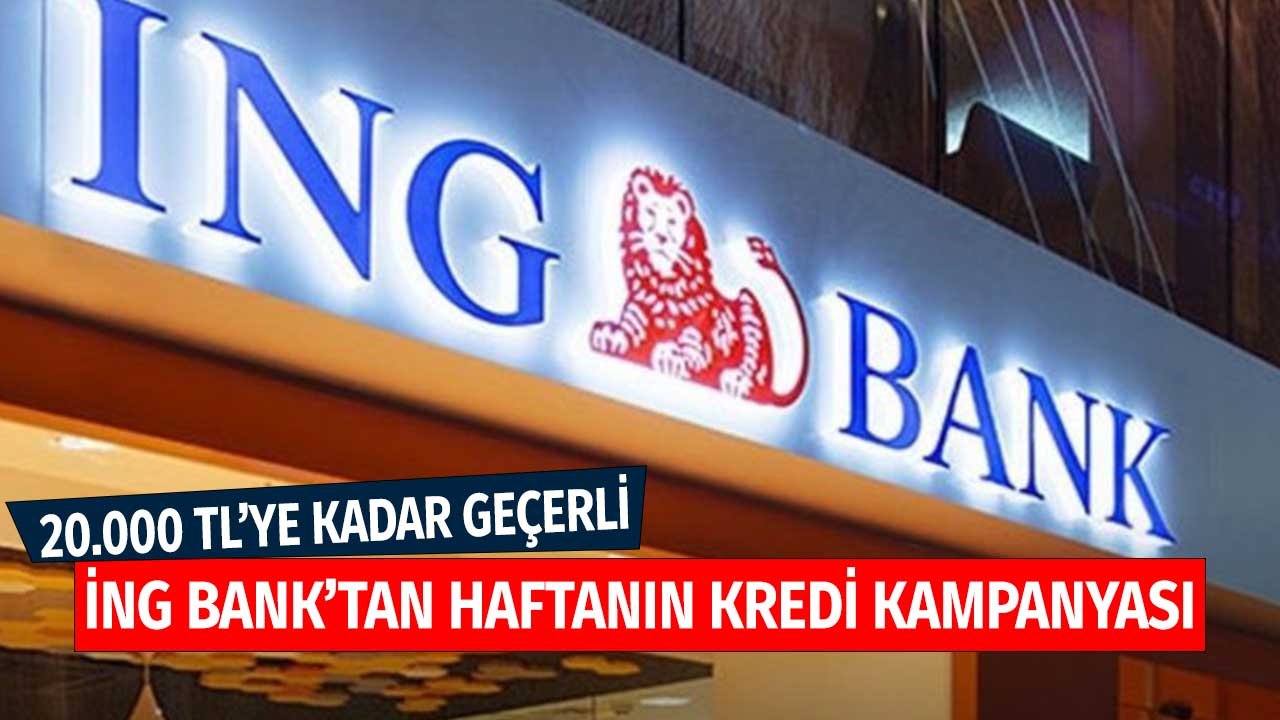 20.000 TL'ye Kadar Geçerli! İNG Bank'tan Haftanın İhtiyaç Kredisi Kampanyası