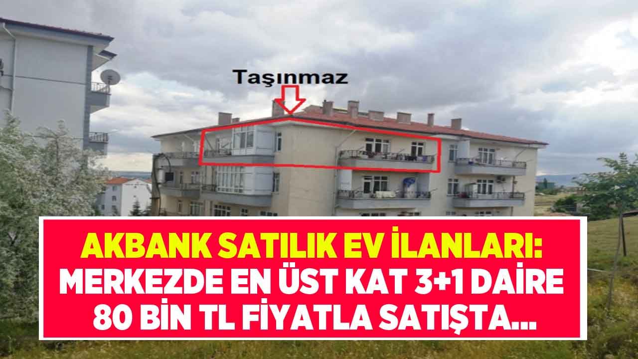 Bu Fiyata Kaçmaz! Akbank En Üst Kat 116 M2 3+1 Apartman Dairesini 80 Bin Liraya Satıyor