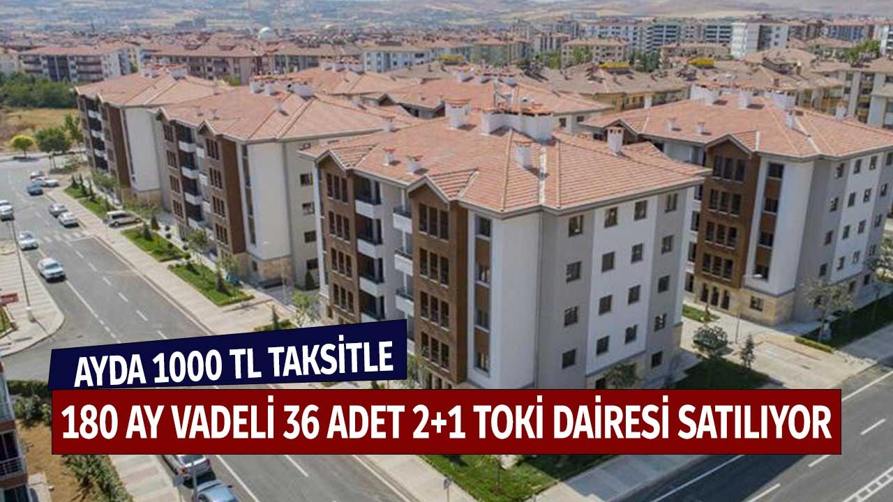 1000 TL Taksit 180 Ay Vadeyle 36 TOKİ Dairesi Satılacak! e-Devlet'te Kaçırmayın