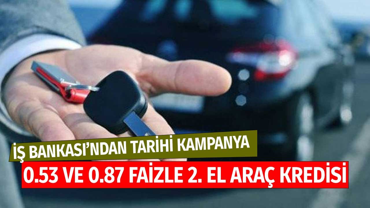 0.53 ve 0.87 Faizli Kredi! İş Bankası'ndan Tarihi 2. El Araç Kredi Kampanyası