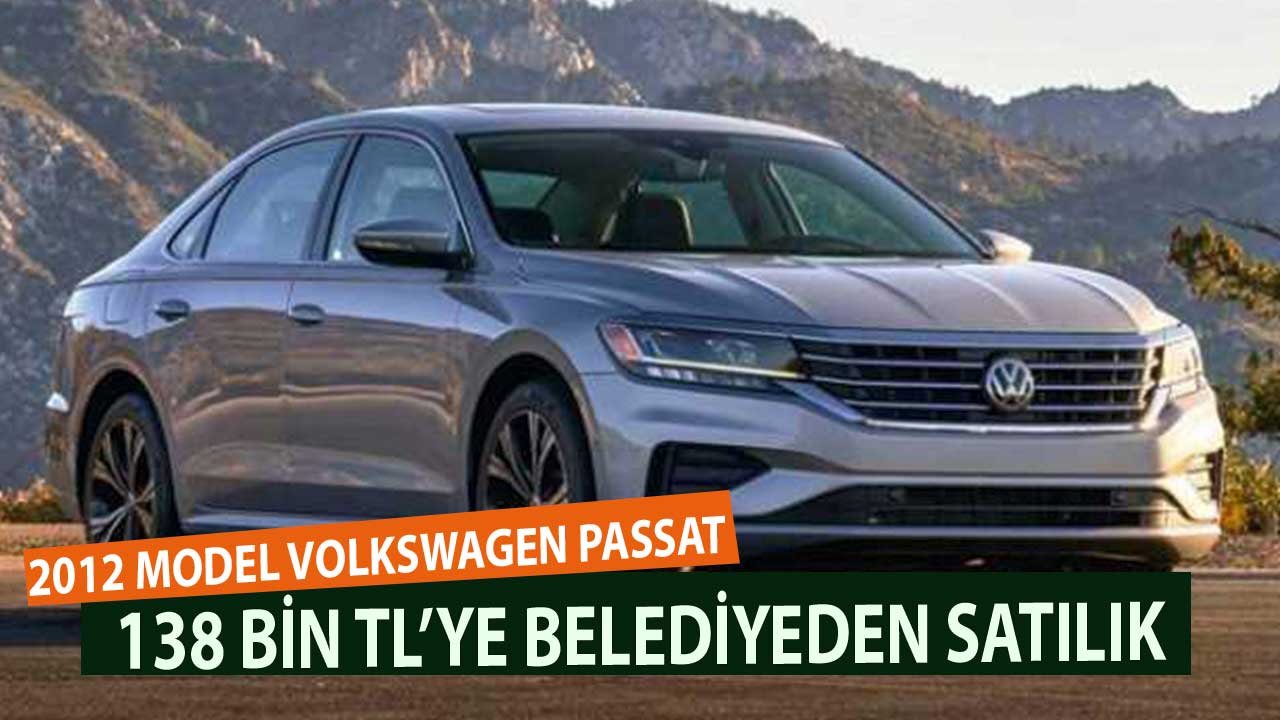 2012 Model Volkswagen Passat Belediyeden 138 Bin TL Muhammen Bedelle Satılık