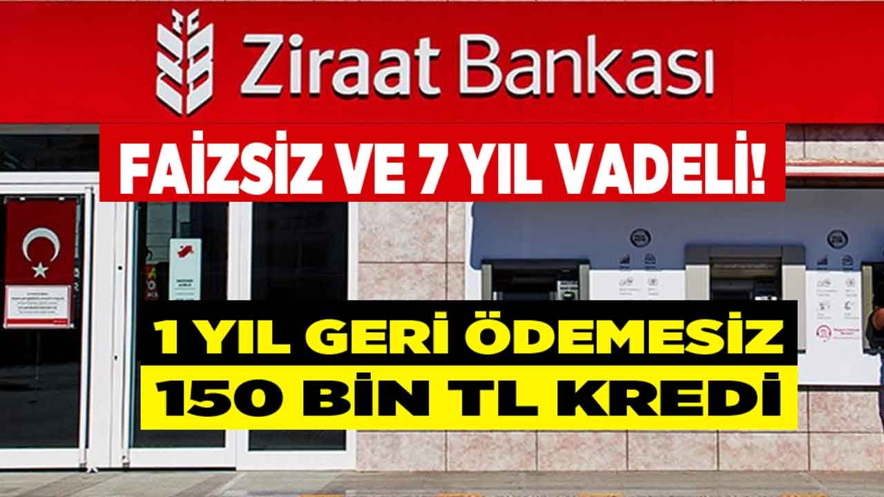 Bakanlık Açıkladı: 7 Yıl Vadeli, 1 Sene Ertelemeli 150 Bin TL! Ziraat Bankası Faizsiz Kredi Veriyor