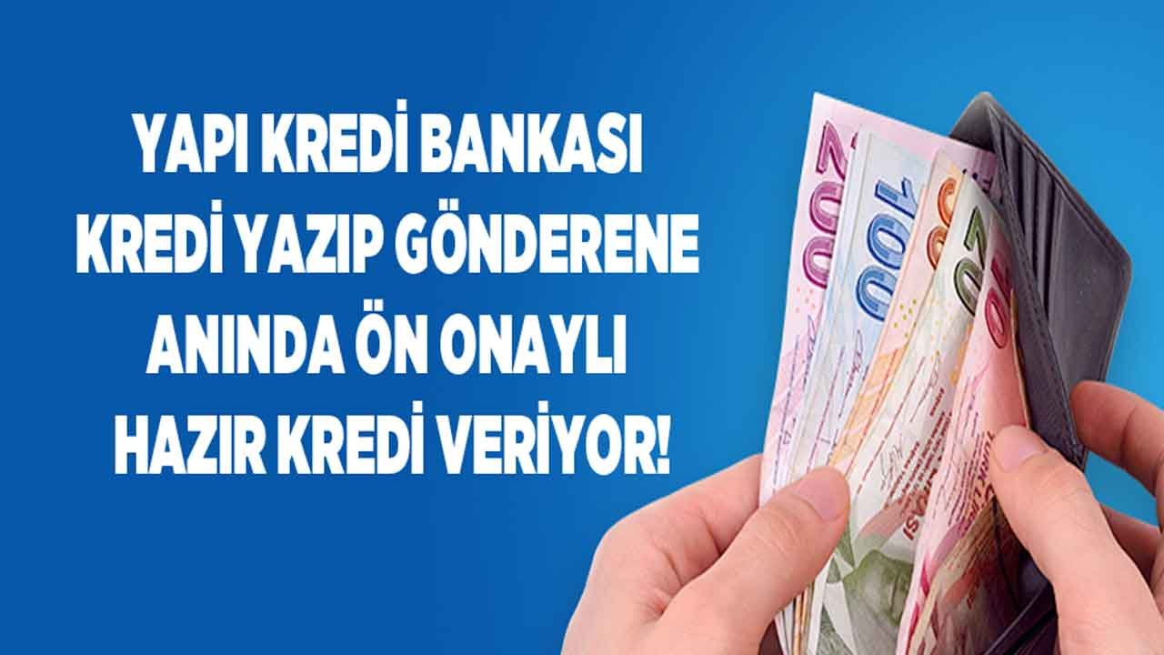 Yapı Kredi Para Yazıp Gönderene Anında Ön Onaylı Limit İle Hazır Kredi Veriyor!