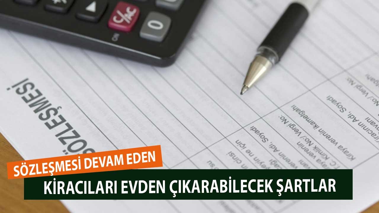 Sözleşmesi Devam Eden Kiracıları Yasal Olarak Evden Çıkarabilecek Şartlar