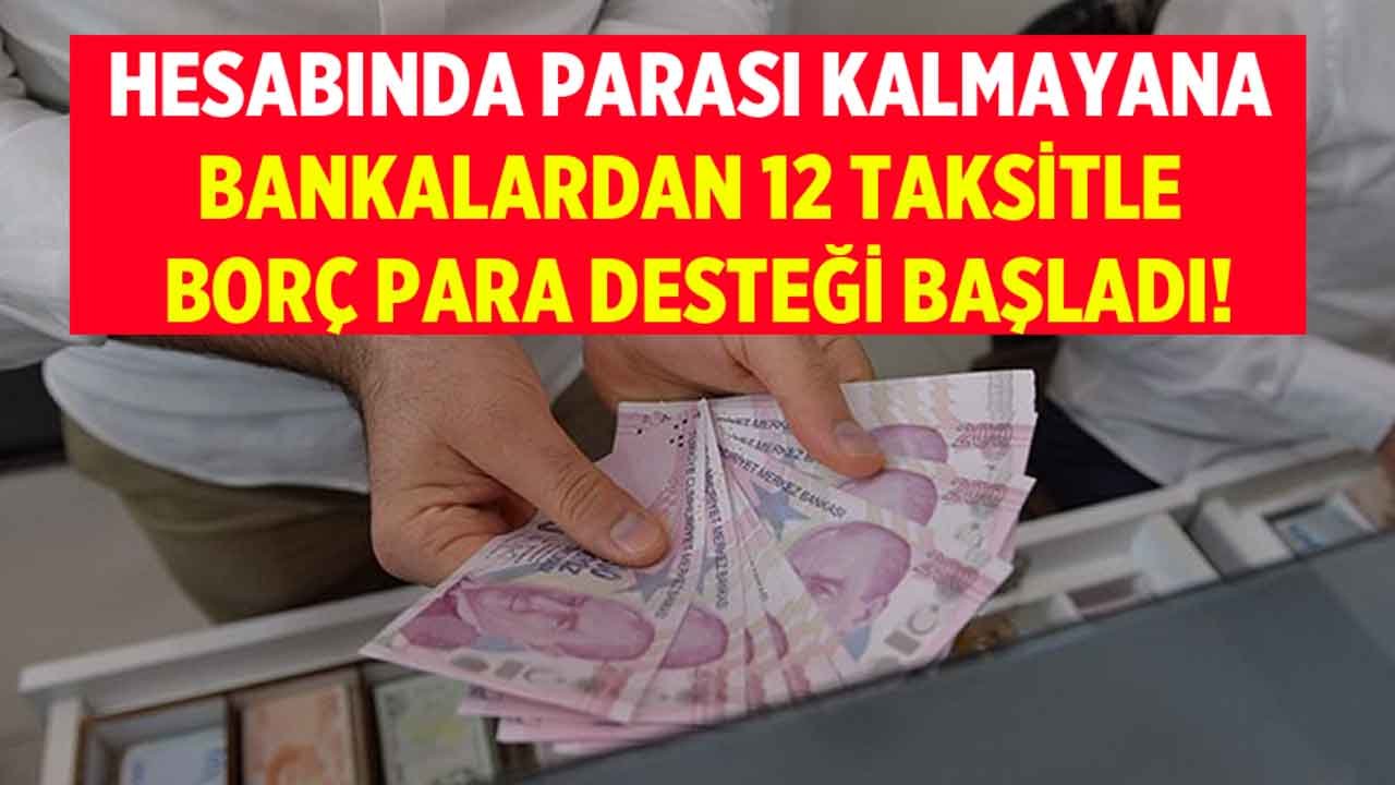 Bankada Parası Kalmayana, Hesabı Eksiye Düşene Bankalardan 12 Taksitle Borç Para Müjdesi Geldi!