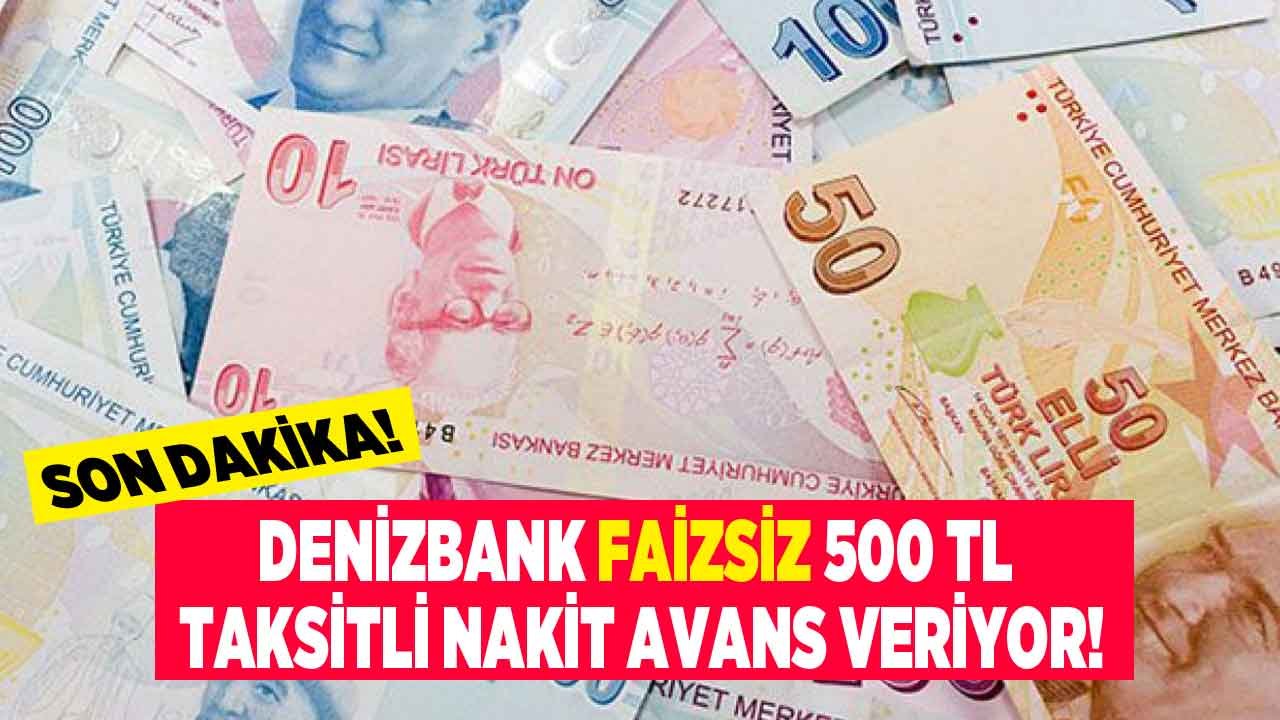 Son Dakika Bilgisi Verildi: Kredi Kartı Olanlara Denizbank Faizsiz 500 TL Taksitli Nakit Avans Veriyor!