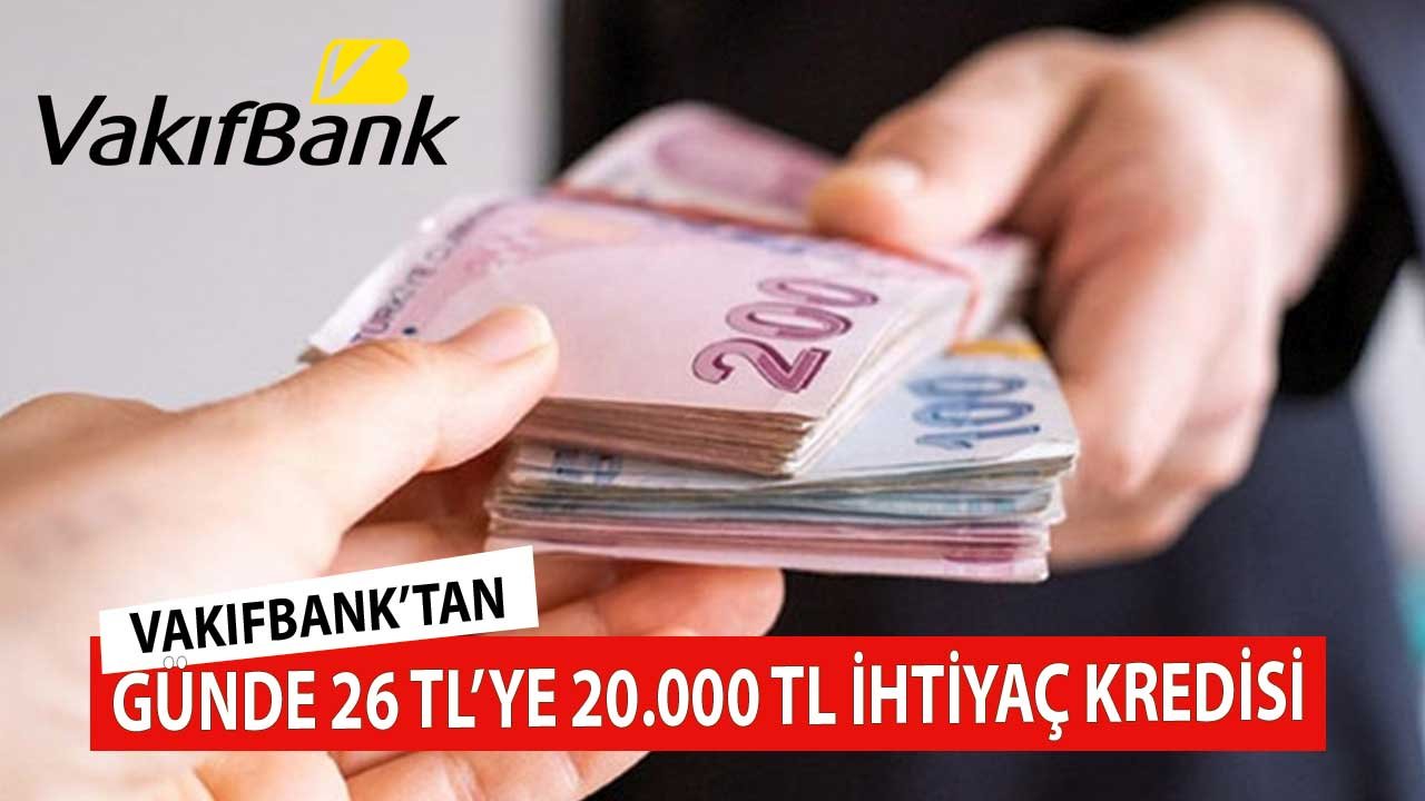 Vakıfbank'tan Günde 26 TL'ye 20.000 TL İhtiyaç Kredisi