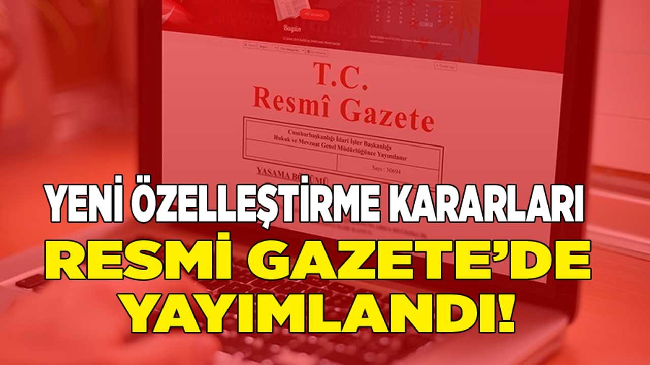 Yeni Özelleştirme Kararları Resmi Gazete'de! Yeni Satış Kararları ve İmar Planı Değişiklikleri