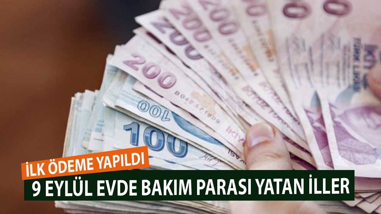 İlk Şehir Ödendi! 9 Eylül Evde Bakım Parası Yatan İller