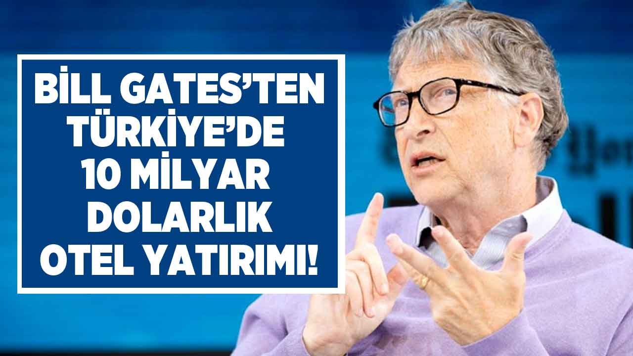 Bill Gates'ten Türkiye'de 10 Milyar Dolarlık Otel Yatırımı!