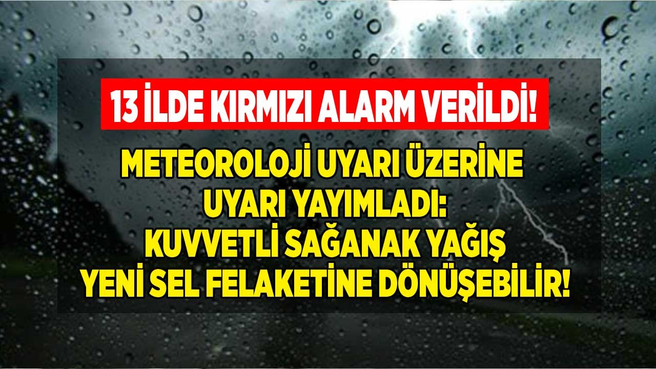 Meteoroloji Uyarı Üzerine Uyarı Yayımladı, Gök Gürültülü Sağanak Yağış Sel Felaketine Dönüşebilir!